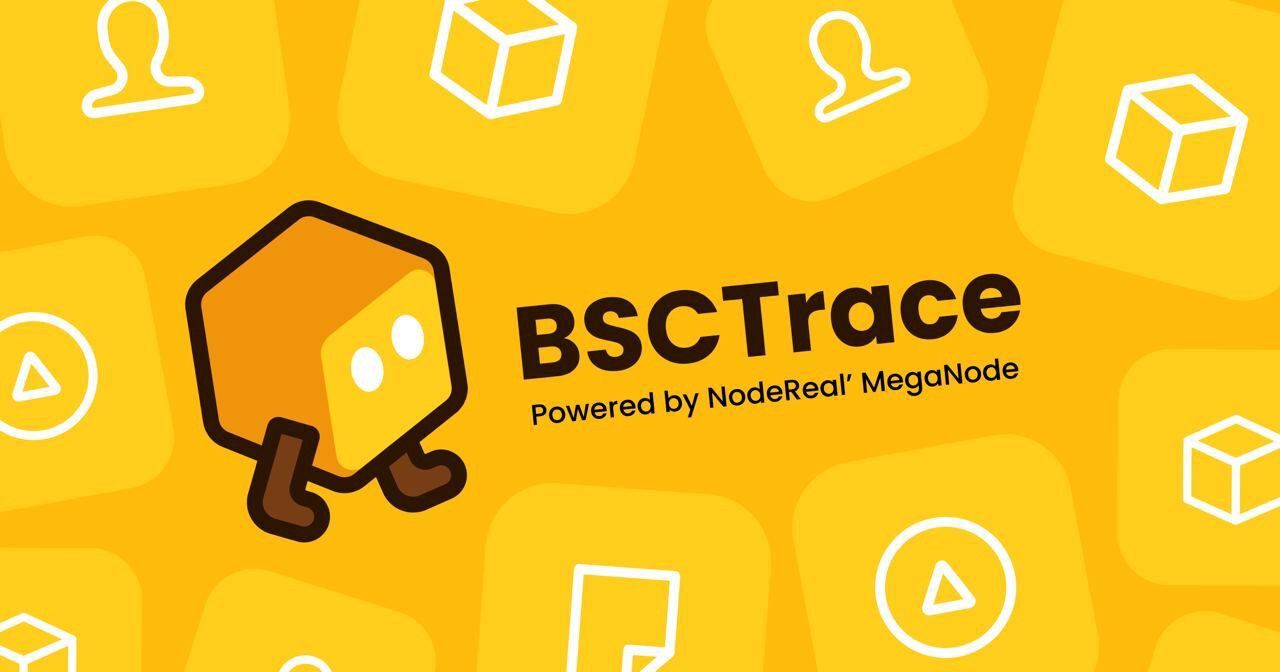BSCTrace, A New Blockchain Explorer On BNB Chain Powered by NodeReal’ MegaNode
