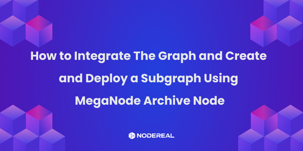 How to Integrate The Graph and Create and Deploy a Subgraph Using MegaNode Archive Node