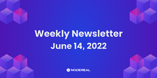 NodeReal Weekly Newsletter - June 14, 2022