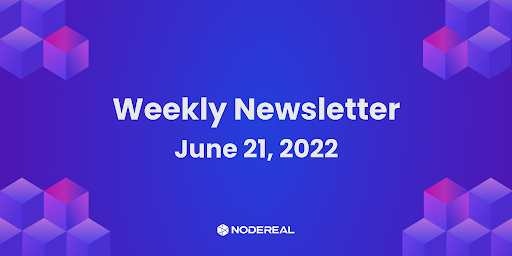 NodeReal Weekly Newsletter - June 21, 2022