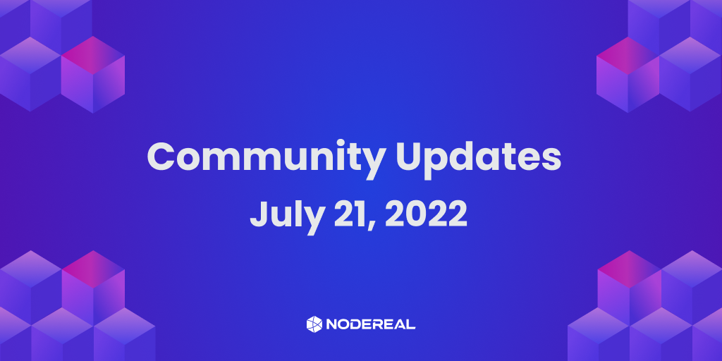 NodeReal Community Updates  - July 21, 2022
