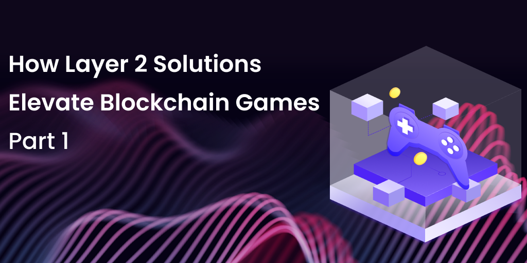 How Layer 2 Solutions Elevate Blockchain Games