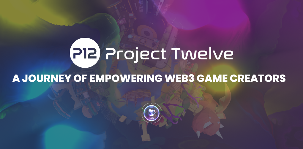 Project Twelve (P12):  A Journey of Empowering Web3 Game Creators