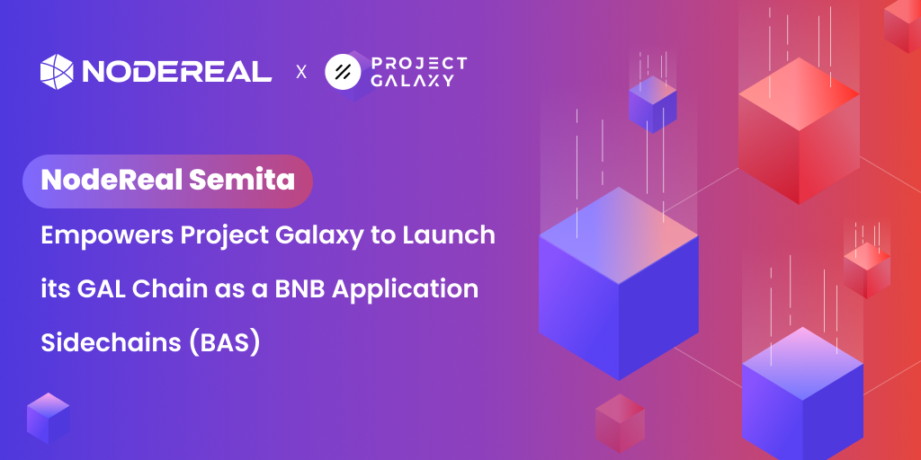 NodeReal Semita Empowers Project Galaxy to Launch its GAL Chain as a BNB Application Sidechain (BAS)