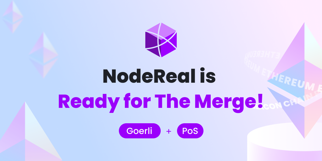 NodeReal Embracing The Merge: We are Goerli PoS Ready!