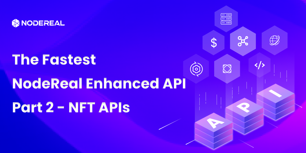 The Fastest NodeReal Enhanced API (Part 2) - NFT APIs