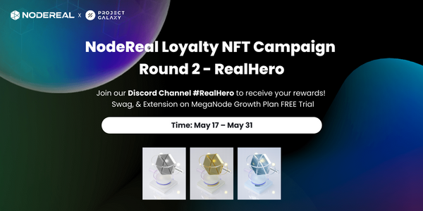 NodeReal Loyalty NFT Campaign
Upgraded Round 2 - RealHero is Here!