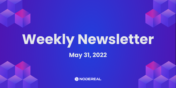 NodeReal Weekly Newsletter - May 31, 2022