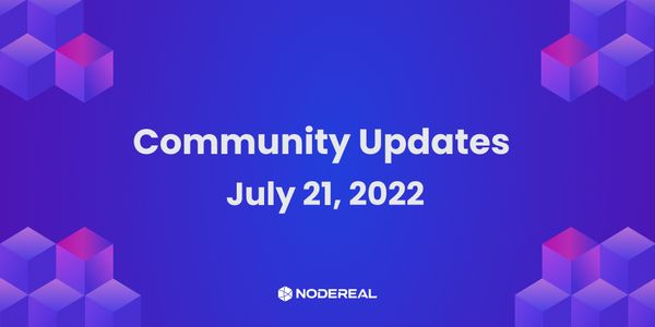NodeReal Community Updates  - July 21, 2022