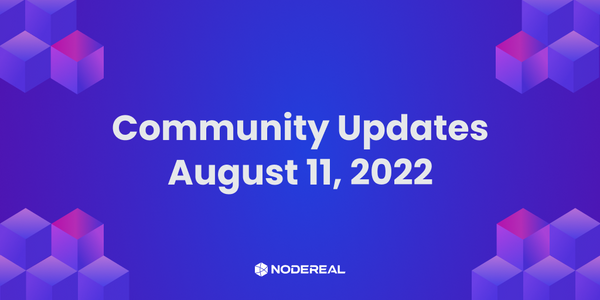NodeReal Community Updates  - August 11, 2022