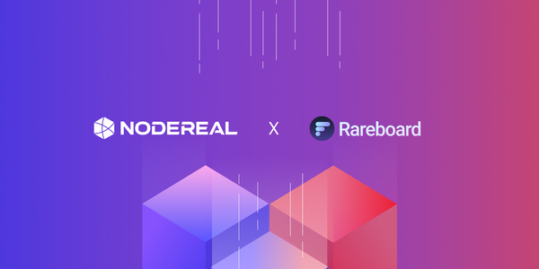 NodeReal Accelerates Growth of NFT Aggregator Rareboard With Industry-Leading API Service