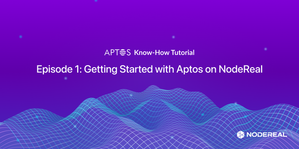 Aptos Know-How Series - Episode 1: Getting Started with Aptos on NodeReal