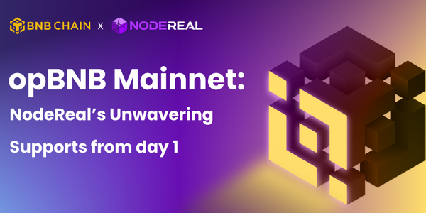 opBNB Mainnet: NodeReal’s Unwavering Supports from Day 1